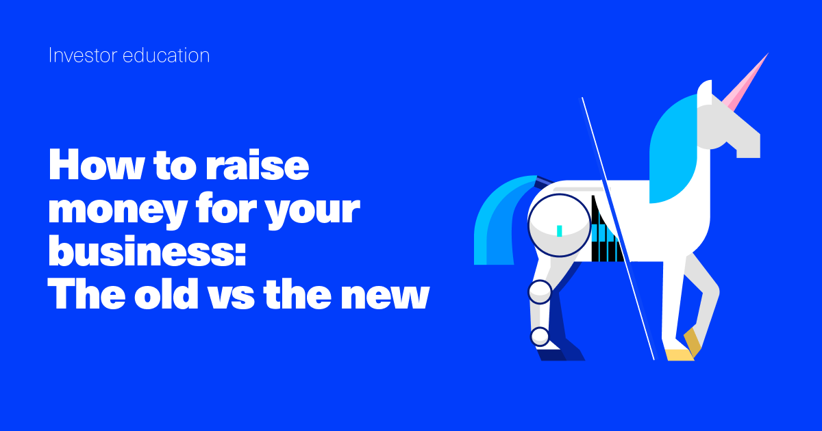 How to raise money for your business: The old vs the new