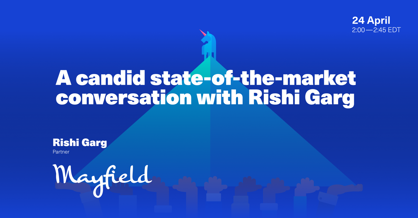 A candid state-of-the-market conversation with Rishi Garg @ Mayfield Fund