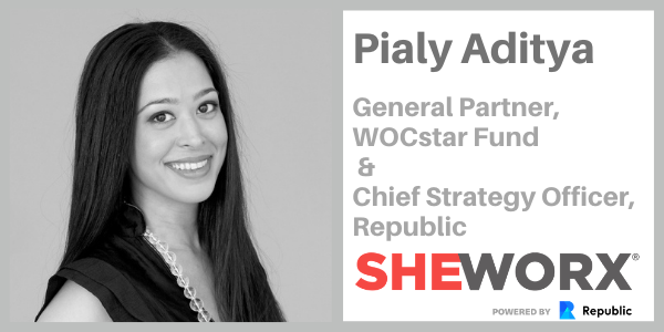 SheWorx Virtual Roundtable: Pialy Aditya, Chief Strategy Officer, Republic & GP, WOCstar Fund