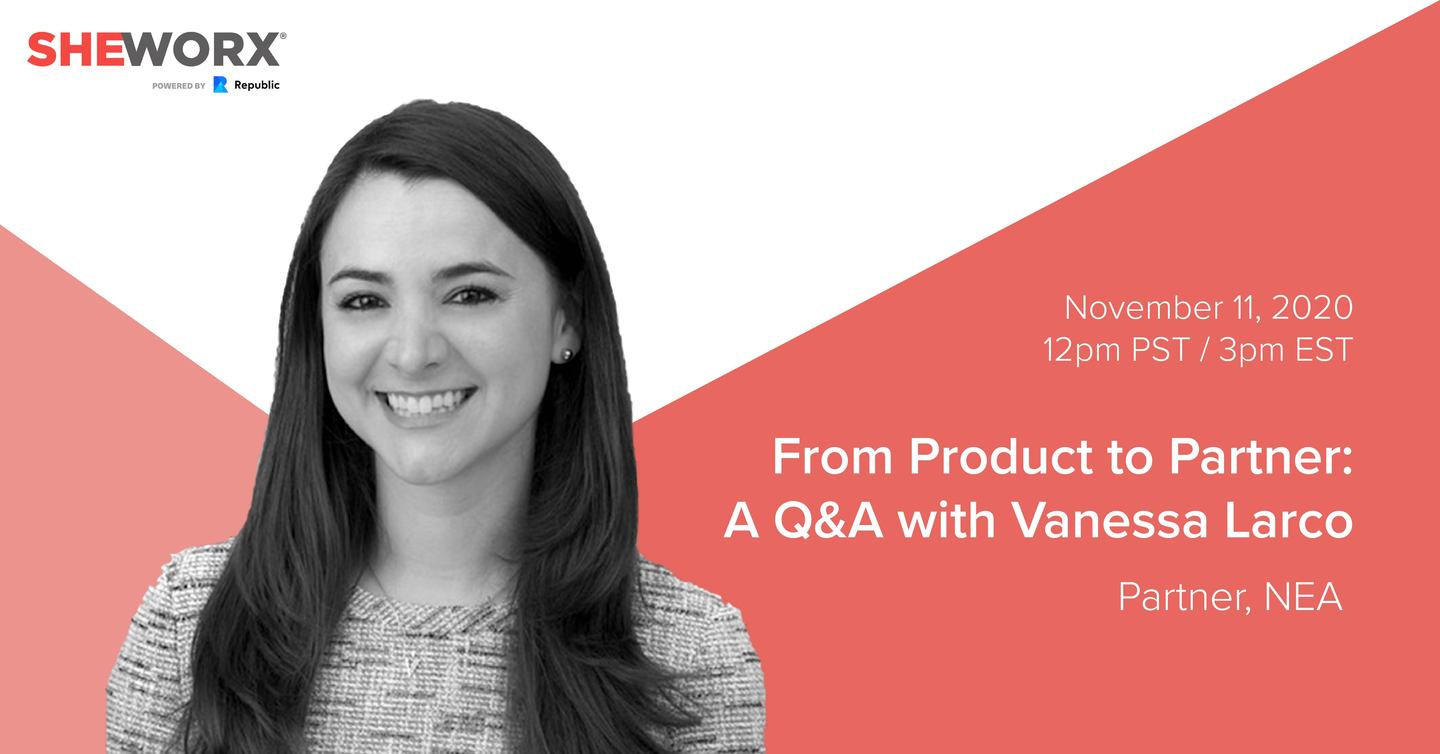 SheWorx Virtual Roundtable: From Product to Partner - A Conversation With Vanessa Larco (Partner, NEA)