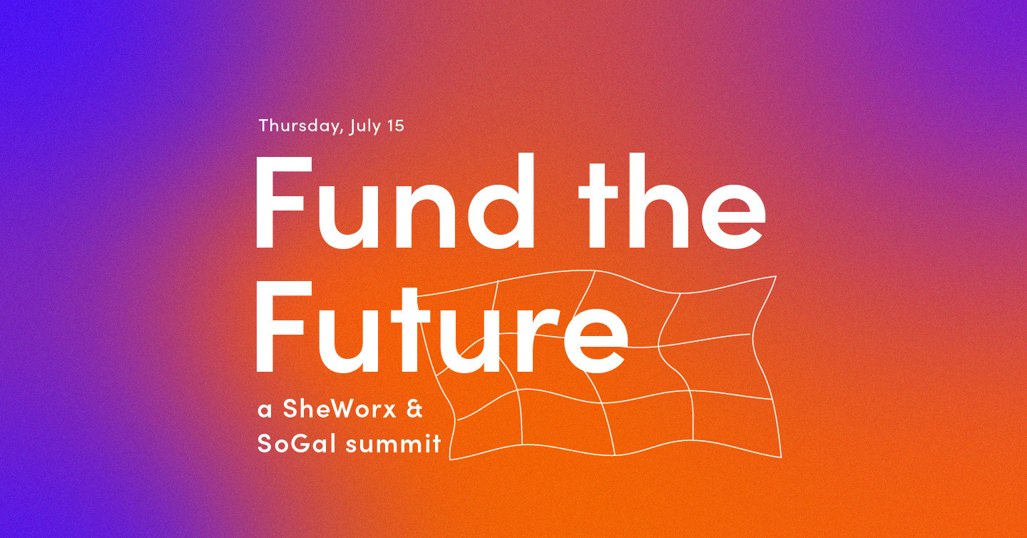 Fund the Future: a SheWorx & SoGal Summit