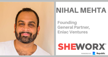 SheWorx Virtual Roundtable: Nihal Mehta, Founding General Partner, Eniac Ventures